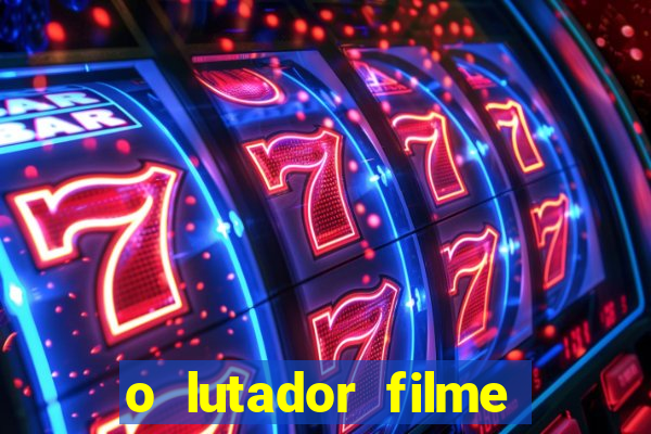 o lutador filme completo dublado mega filmes